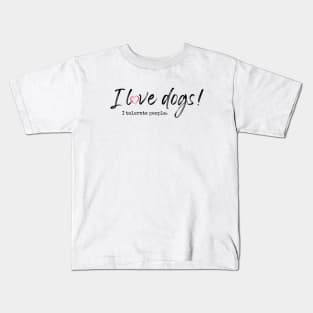 I love dogs! I tolerate people. Kids T-Shirt